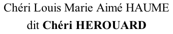 Chéri Louis Marie Aimé HAUME  dit Chéri HEROUARD